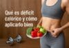 Qué es déficit calórico y cómo aplicarlo bien Qué es déficit calórico y cómo aplicarlo bien